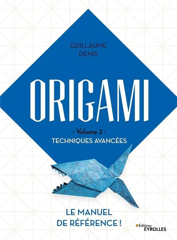Origami. Volume 2, Techniques avancées : le manuel de référence !
