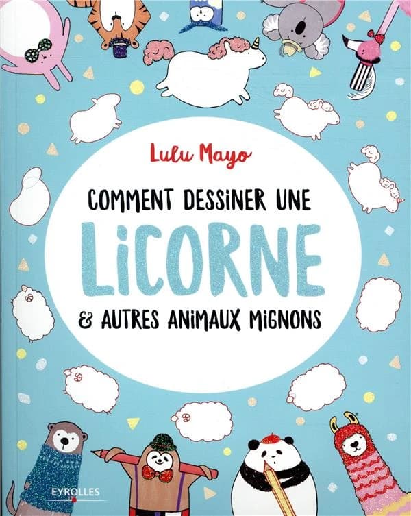 Comment dessiner une licorne & autres animaux mignons