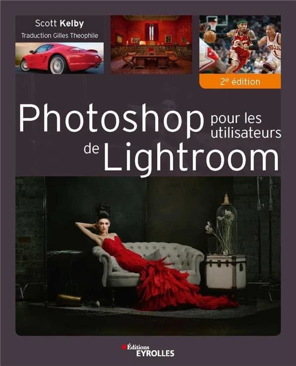 Photoshop pour les utilisateurs de Lightroom (2e éd.) Scott Kelby ; traduction et adaptation, Gilles Theophile