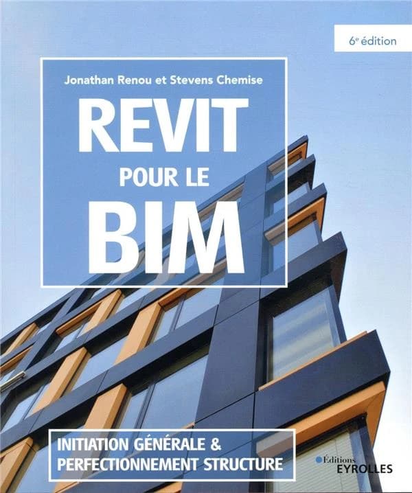 Revit pour le BIM : initiation générale & perfectionnement structure (6e éd.) Jonathan Renou et Stevens Chemise