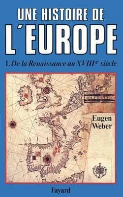 Une Histoire de l'Europe. 1, De la Renaissance au XVIIIe siècle : hommes, cultures et sociétés de la Renaissance à nos jours