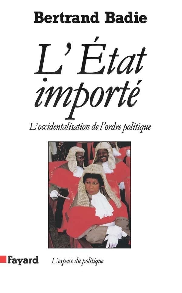 L'État importé : essai sur l'occidentalisation de l'ordre politique