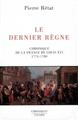 Le dernier règne : chronique de la France de Louis XVI : 1774-1789