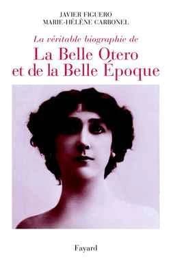 La véritable biographie de la Belle Otero et de la Belle Époque : "ruine moi mais ne me quitte pas"