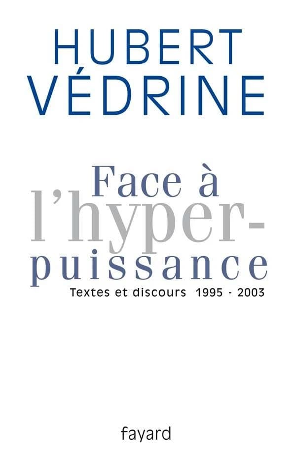 Face à l'hyperpuissance : textes et discours, 1995-2003