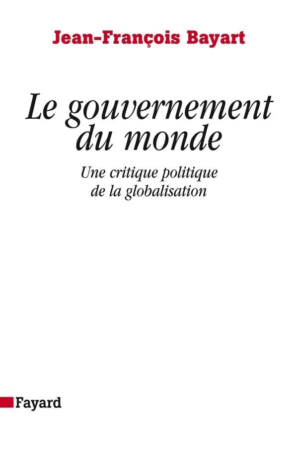 Le Gouvernement du monde : Une critique politique de la globalisation