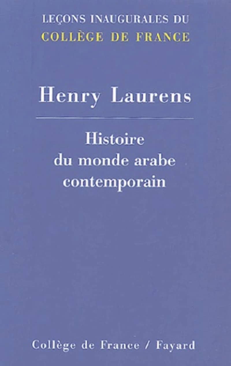Histoire contemporaine du monde arabe : [leçon inaugurale faite le jeudi 11 mars 2004]