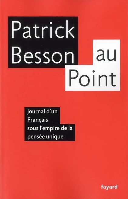 Patrick Besson au "Point" : journal d'un Français sous l'empire de la pensée unique