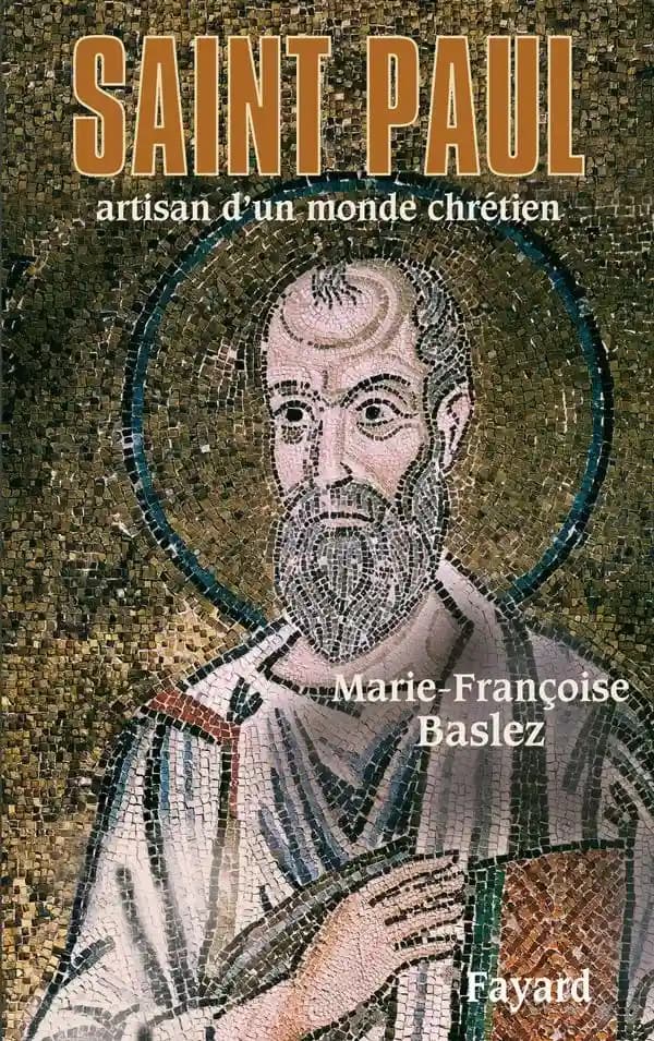 Saint Paul : artisan d'un monde chrétien (Nouvelle éd. [revue et augmentée]) Marie-Françoise Baslez