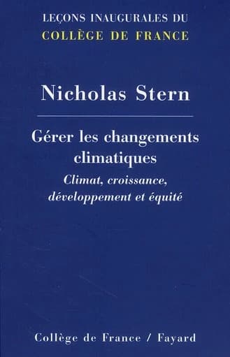 Gérer les changements climatiques : climat, croissance, développement et équité : [leçon inaugurale prononcée le jeudi 4 février 2010]