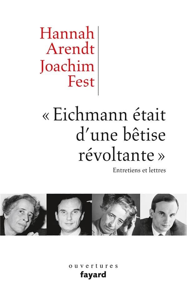 "Eichmann était d'une bêtise révoltante" : entretiens et lettres