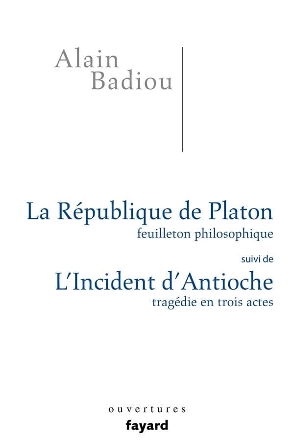 La République de Platon : feuilleton philosophique ; suivi de L'incident d'Antioche : tragédie en trois actes