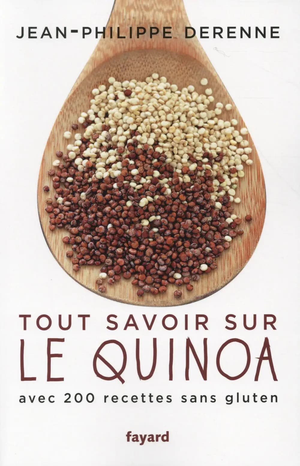 Tout savoir sur le quinoa : avec plus de 200 recettes sans gluten : 40 recettes vegan et des recettes de grands chefs