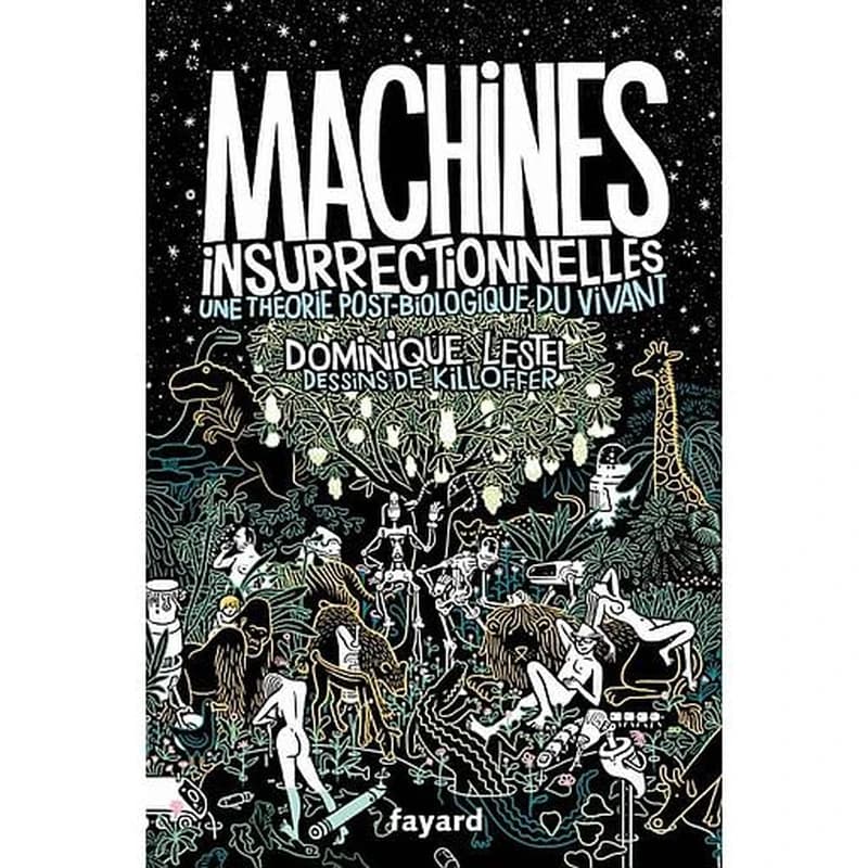Machines insurrectionnelles  - Une théorie post-biologique du vivant. Traité d'éthologie philosophique, Tome 1