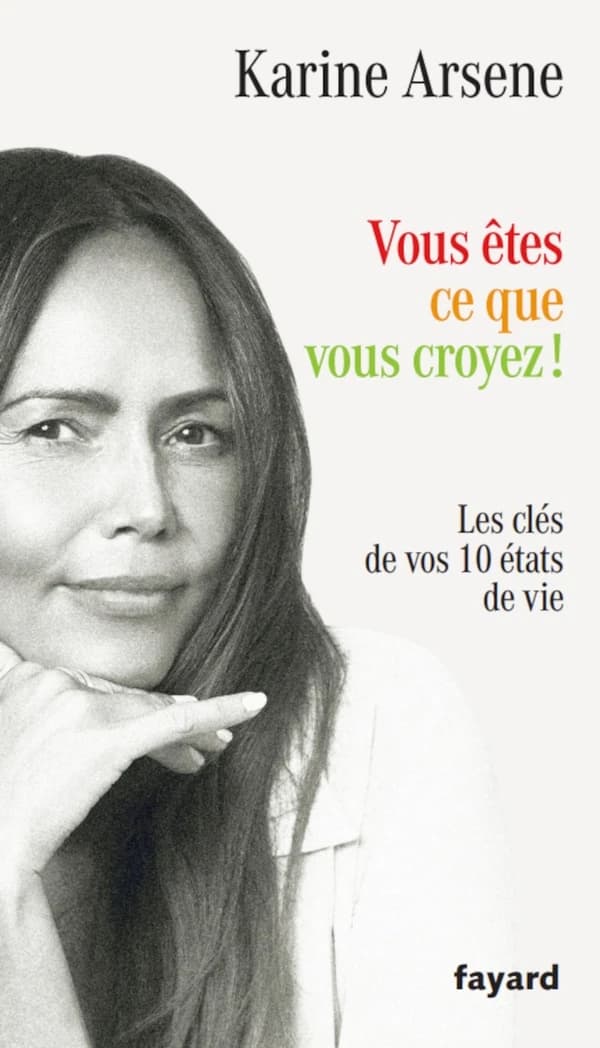 Vous êtes ce que vous croyez : les clés de vos 10 états de vie