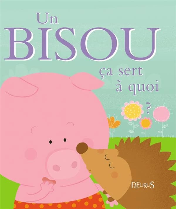 Un bisou ça sert à quoi ?