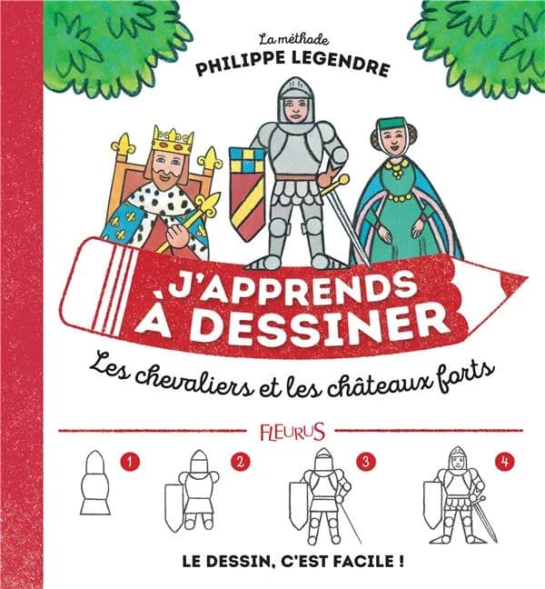 J'apprends à dessiner les chevaliers et les châteaux forts : la méthode Philippe Legendre