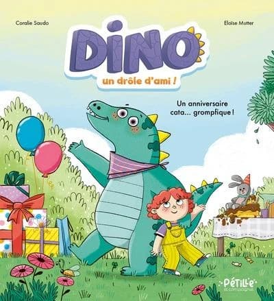 Dino, un drôle d'ami ! : un anniversaire cata... grompfique !