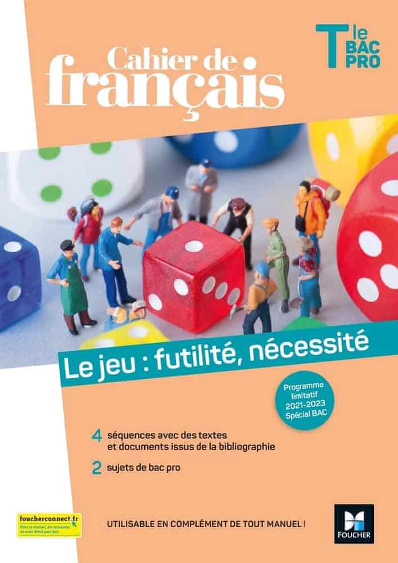 CAHIER DE FRANCAIS TLE BAC PRO, LE JEU : FUTILITE, NECESSITE - ED. 2021 -LIVRE ELEVE