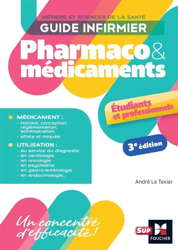 Pharmaco & médicaments : guide infirmier : métiers et sciences de la santé : étudiants et professionnels (3e éd.) André Le Texier,...