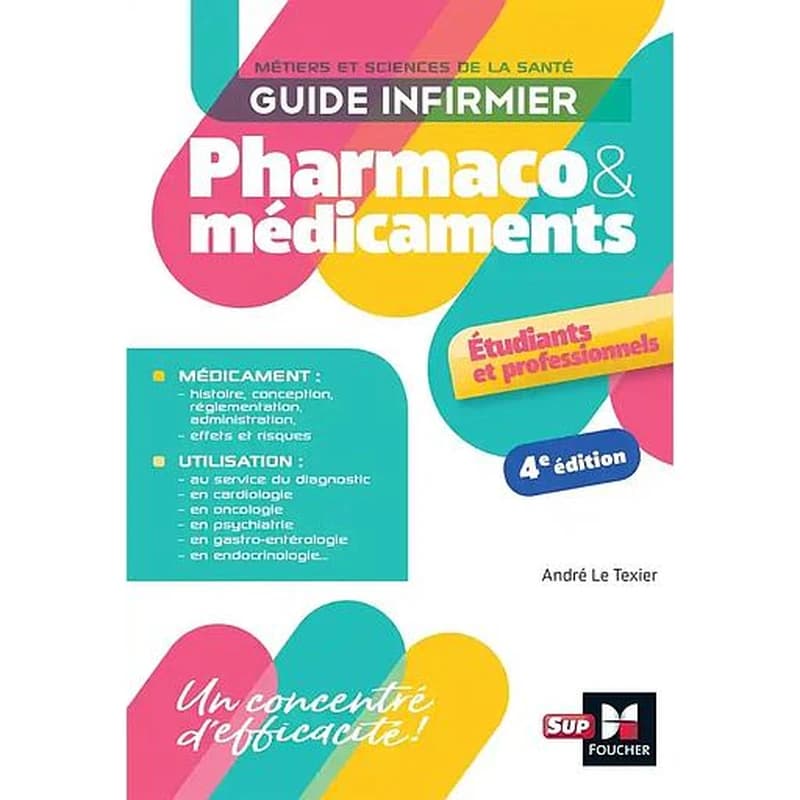 Pharmaco & médicaments : guide infirmier : métiers et sciences de la santé : étudiants et professionnels (4e éd.) André Le Texier,...