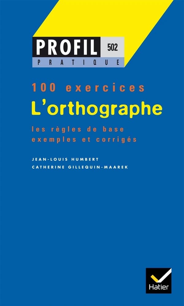 L'orthographe : règles de base de l'orthographe : éviter les pièges, la terminaison des verbes, les accords... : 100 exercices avec corrigés