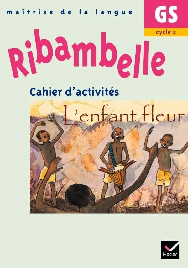 Ribambelle : maîtrise de la langue ; l'enfant fleur ; GS, cycle 2 ; cahier d'activités