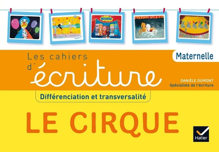 Les cahiers d'écriture : différenciation et transversalité ; maternelle ; le cirque ; livre de l'éléve (édition 2015)