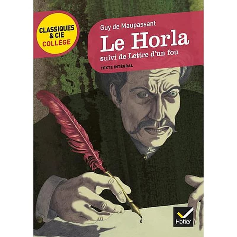 Le Horla : 1887 ; suivi de Lettre d'un fou : 1885 : texte intégral