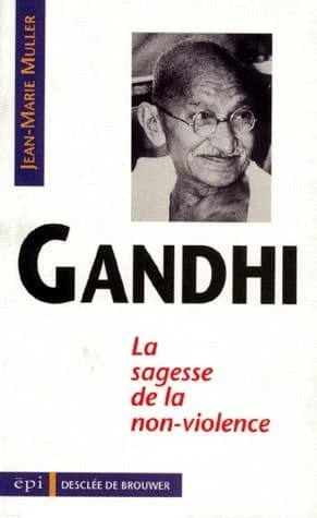 Gandhi : la sagesse de la non-violence (2e éd.) Jean-Marie Muller