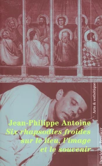 Six rhapsodies froides sur le lieu l'image et le souvenir