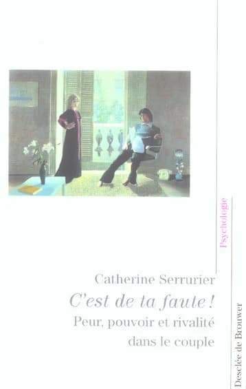C'est de ta faute ! : peur, pouvoir et rivalité dans le couple