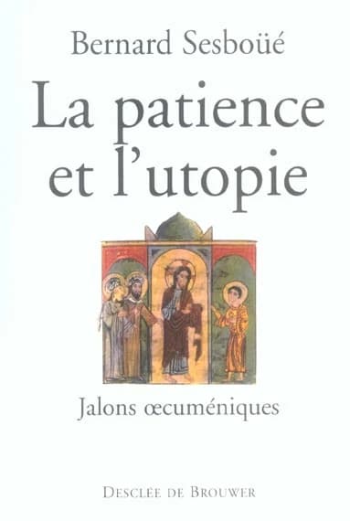 La patience et l'utopie : jalons oecuméniques