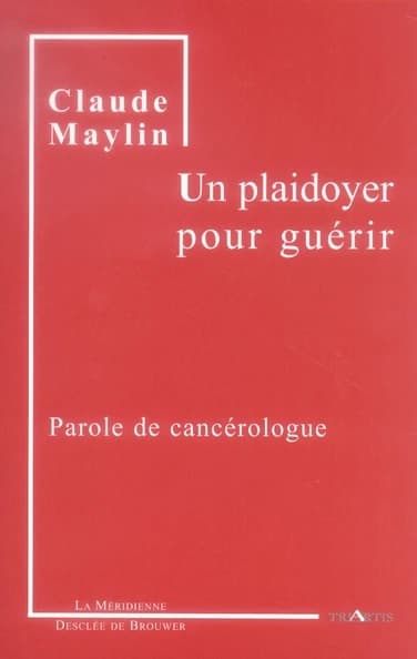 Un plaidoyer pour guérir : parole de cancérologue