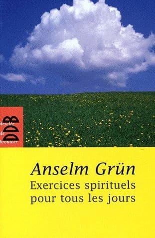 Exercices spirituels pour tous les jours ([Nouvelle éd.]) Anselm Grün ; traduit de l'allemand par Jean-Pierre Bagot