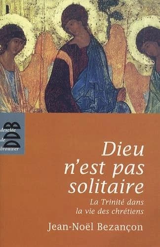 Dieu n'est pas solitaire ; la Trinité dans la vie des chrétiens