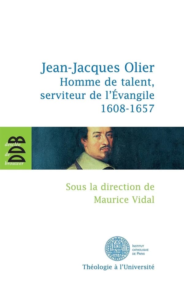 Jean-Jacques Olier : homme de talent, serviteur de l'Évangile, 1608-1657 : actes du colloque