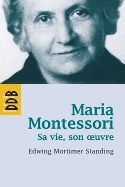 Maria Montessori ; sa vie, son oeuvre