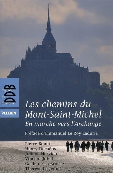 Les chemins du Mont-Saint-Michel : en marche vers l'Archange : guide culturel, spirituel et pratique