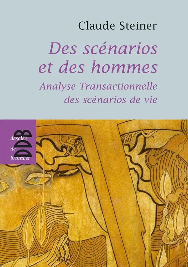 Des scénarios et des hommes ; analyse transactionnelle des scénarios de vie