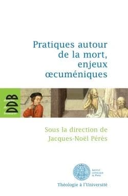 Pratiques autour de la mort, enjeux oecuméniques : [actes du colloque, 26-28 janvier 2010]