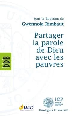 Partager la parole de Dieu avec les pauvres : [actes du colloque des 5 et 6 mars 2012]