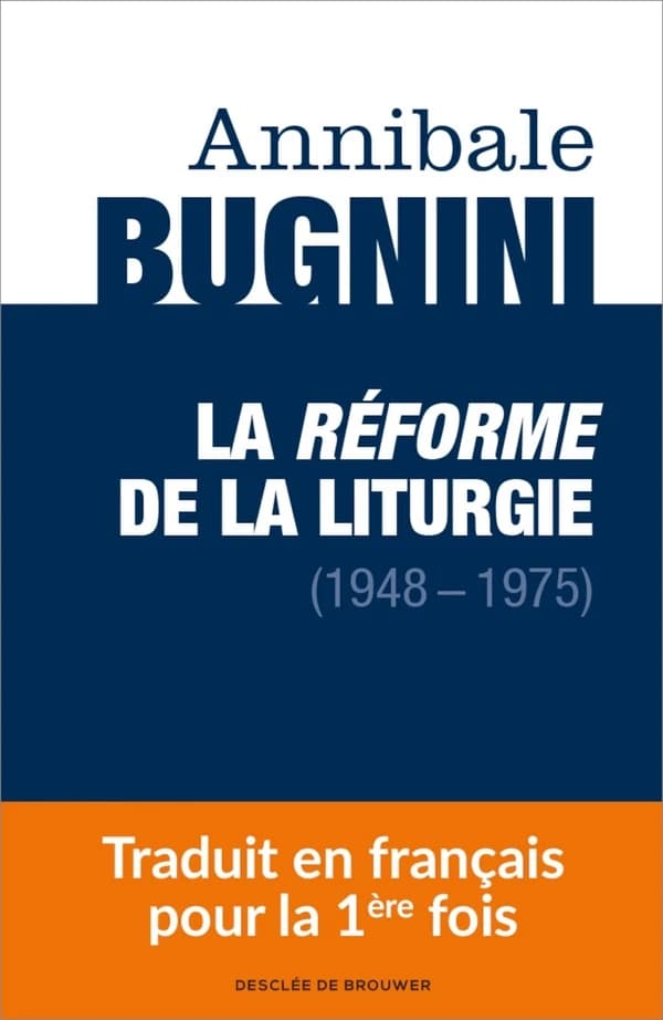 La réforme de la liturgie, 1948-1975 (Nouvelle éd. revue et augmentée de notes et de suppléments pour une lecture analytique) Mgr Annibale Bugnini ; traduit de l'italien par Pascale-Dominique Nau,... et Philippe de Lacvivier