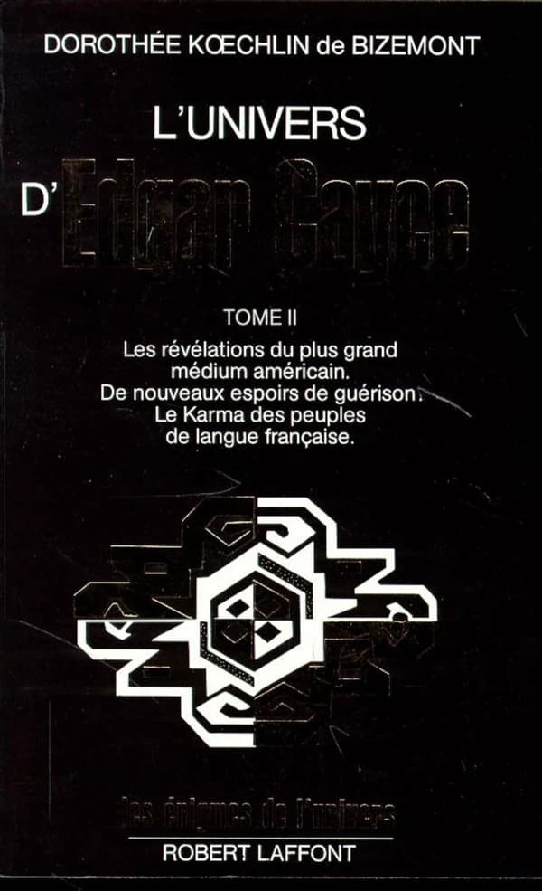 L'Univers d'Edgar Cayce : les révélations du plus grand médium américain, de nouveaux espoirs de guérison, le karma des peuples de langue française