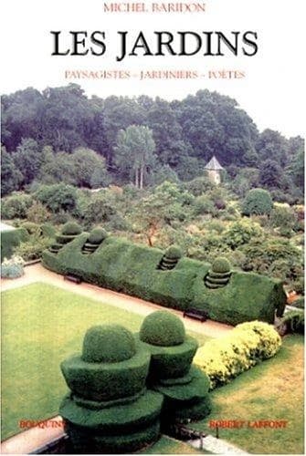 Les jardins : paysagistes, jardiniers, poètes