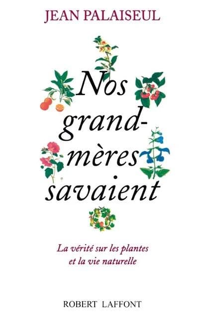 Nos grand-mères savaient : la vérité sur les plantes et la vie naturelle