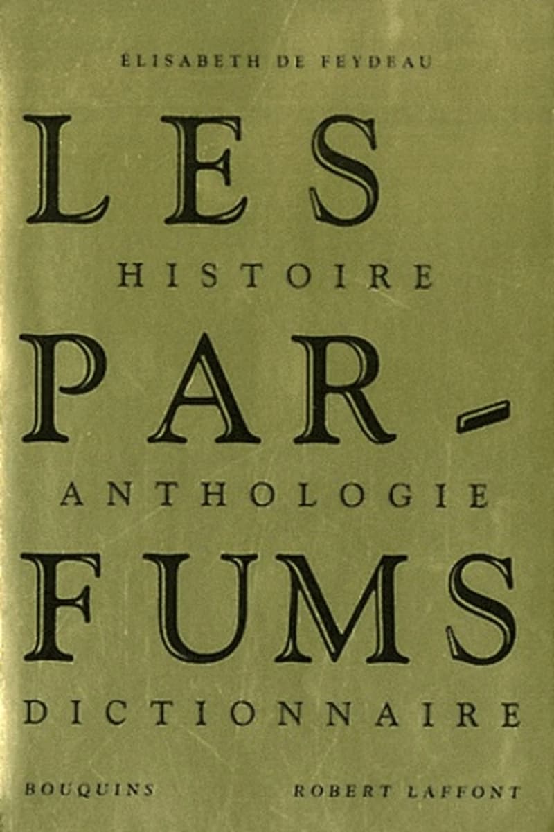 Les parfums : histoire, anthologie, dictionnaire