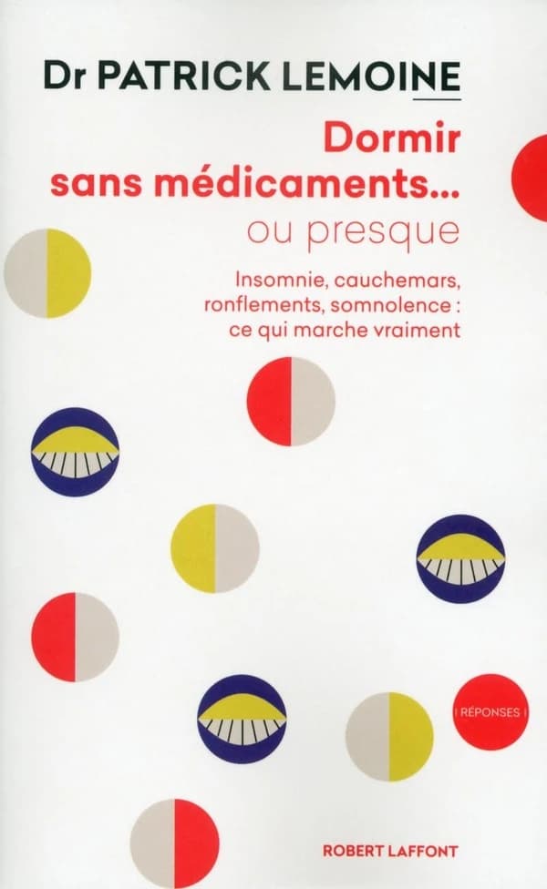 Dormir sans médicaments ou presque : insomnie, cauchemars, fatigue, ronflements, somnolence, ce qui marche vraiment