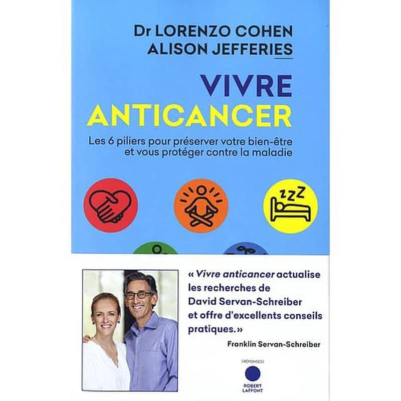Vivre anticancer  - Les 6 piliers pour préserver votre bien-être et vous protéger contre la maladie