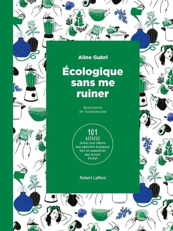 Écologique sans me ruiner : 101 astuces faciles pour réduire mon empreinte écologique tout en augmentant mon pouvoir d'achat